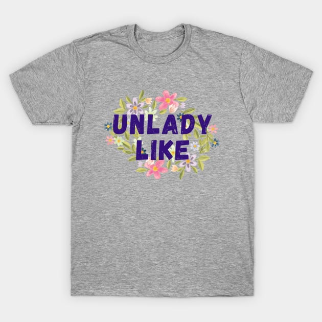 Unlady Like T-Shirt by Kanary And Co